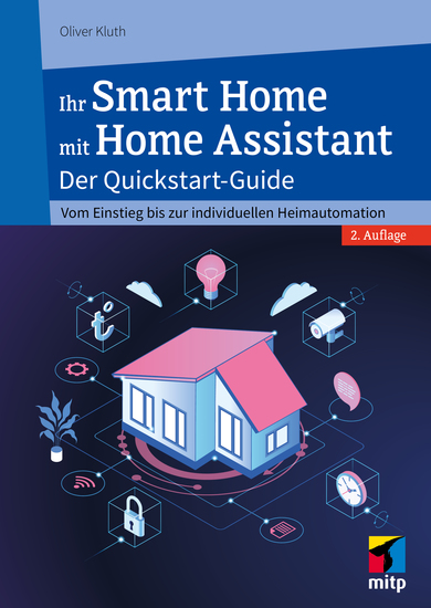 Ihr Smart Home mit Home Assistant - Der Quickstart-Guide - Vom Einstieg bis zur individuellen Heimautomation - cover