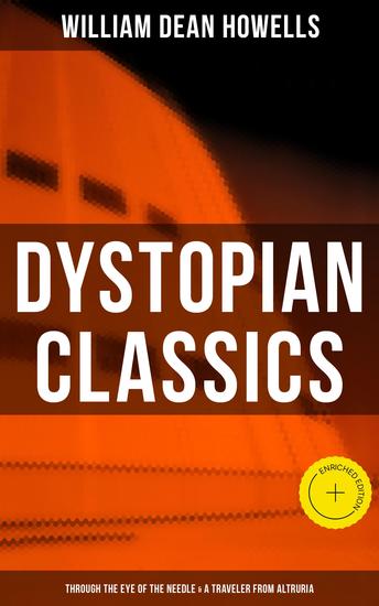 Dystopian Classics: Through the Eye of the Needle & A Traveler from Altruria - Enriched edition - cover