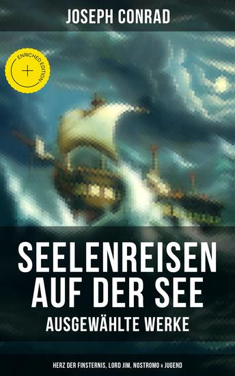 Seelenreisen auf der See - Ausgewählte Werke: Herz der Finsternis Lord Jim Nostromo & Jugend - Bereicherte Ausgabe - cover
