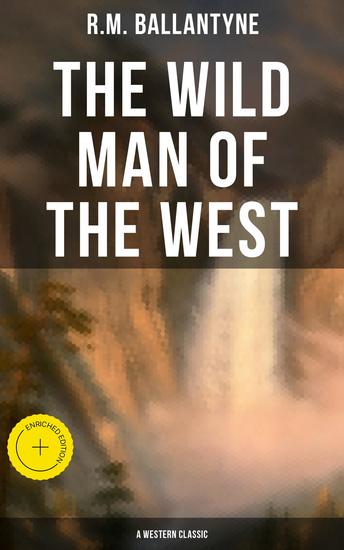 The Wild Man of the West (A Western Classic) - Enriched edition A Tale of the Rocky Mountains - cover