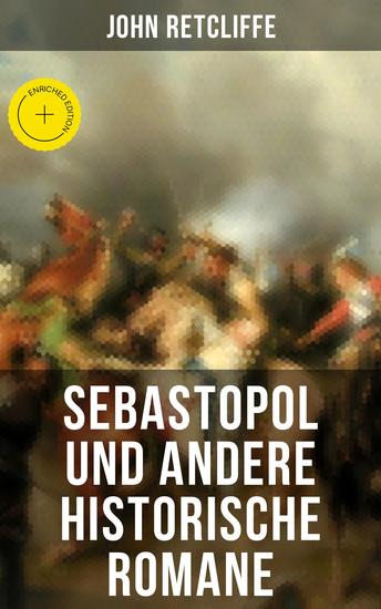 Sebastopol und andere historische Romane - Bereicherte Ausgabe Nena Sahib oder Die Empörung in Indien + Garibaldi + Villafranca + 10 Jahre + Magenta und Solferino + Puebla + Biarritz - cover