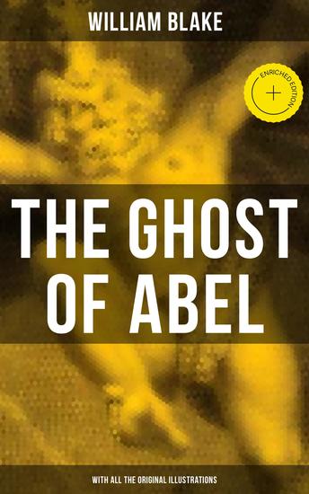 THE GHOST OF ABEL (With All the Original Illustrations) - Enriched edition A Revelation In the Visions of Jehovah Seen by William Blake - cover