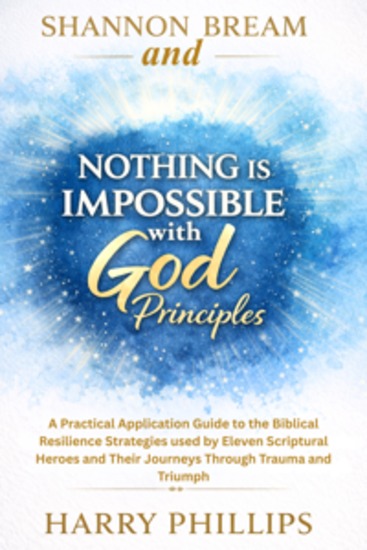 Shannon Bream and Nothing Is Impossible with God Principles - A Practical Application Guide to the Biblical Resilience Strategies used by Eleven Scriptural Heroes and Their Journeys Through Trauma and Triumph - cover