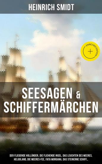 Seesagen & Schiffermärchen - Bereicherte Ausgabe Der fliegende Holländer Die fliehende Insel Das Leuchten des Meeres Helgoland Die Meeres-Fee Fata Morgana Das steinerne Schiff - cover
