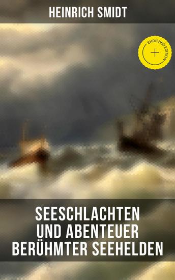 Seeschlachten und Abenteuer berühmter Seehelden - Bereicherte Ausgabe Spannende Kapitänsgeschichten: Horatio Nelson; Abukir; Trafalgar; Die Schlacht der fünf Admiräle… - cover