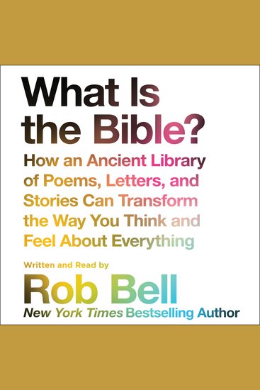 What is the Bible? - How An Ancient Library of Poems Letters and Stories Can Transform the Way You Think and Feel About Everything - cover