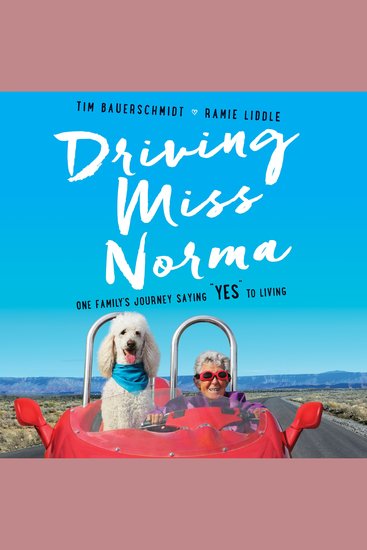 Driving Miss Norma - One Family's Journey Saying ""Yes"" to Living - cover