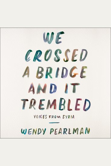 We Crossed a Bridge and It Trembled - Voices from Syria - cover