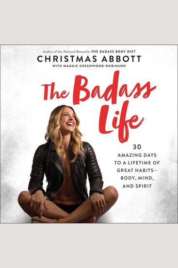The Badass Life - 30 Amazing Days to a Lifetime of Great Habits--Body Mind and Spirit - cover