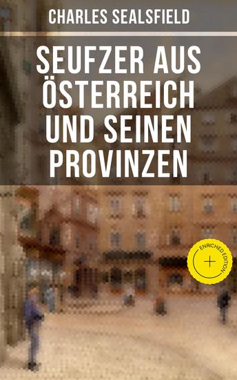 Seufzer aus Österreich und seinen Provinzen - Bereicherte Ausgabe Politische Kritik am Metternich-Regime - cover