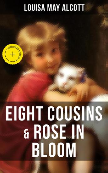 EIGHT COUSINS & ROSE IN BLOOM - Enriched edition A Story of Rose Campbell (Children's Classics) - cover