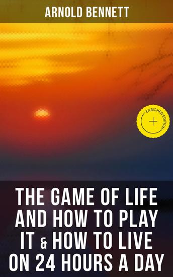 The Game of Life and How to Play It & How to Live on 24 Hours a Day - Enriched edition - cover