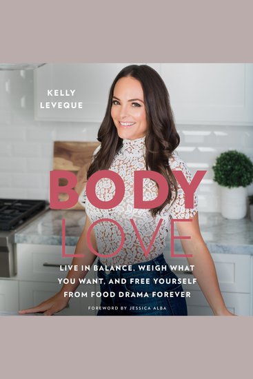 Body Love - Live in Balance Weigh What You Want and Free Yourself from Food Drama Forever - cover