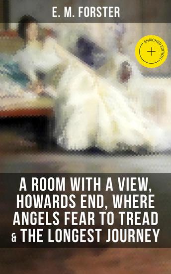EMFORSTER: A Room with a View Howards End Where Angels Fear to Tread & The Longest Journey - Enriched edition - cover