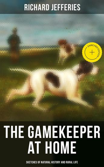 The Gamekeeper at Home: Sketches of Natural History and Rural Life - Enriched edition - cover