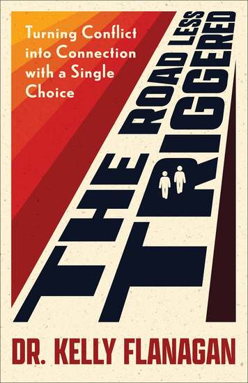 The Road Less Triggered - Turning Conflict into Connection with a Single Choice - cover