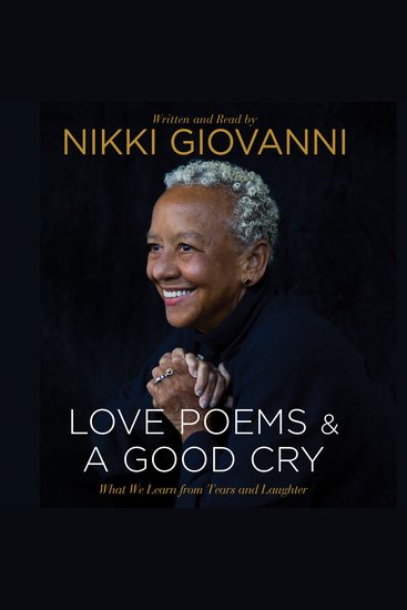 Nikki Giovanni: Love Poems & A Good Cry - What We Learn From Tears and Laughter - cover