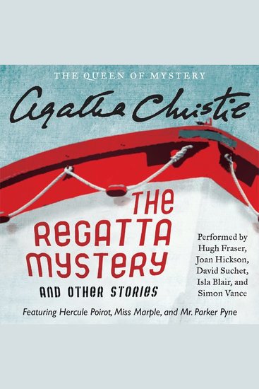 The Regatta Mystery and Other Stories - Featuring Hercule Poirot Miss Marple and Mr Parker Pyne - cover