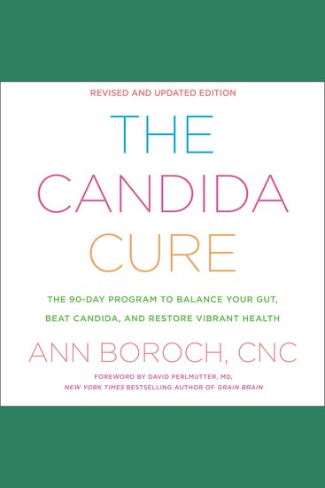The Candida Cure - The 90-Day Program to Balance Your Gut Beat Candida and Restore Vibrant Health - cover