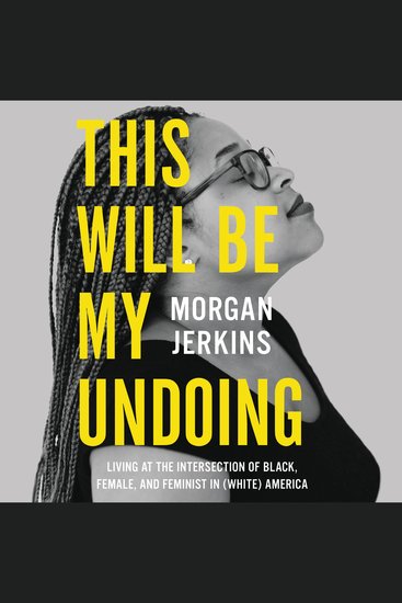 This Will Be My Undoing - Living at the Intersection of Black Female and Feminist in (White) America - cover