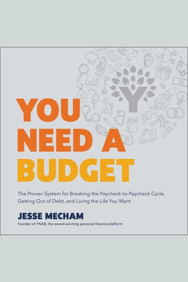 You Need a Budget - The Proven System for Breaking the Paycheck-to-Paycheck Cycle Getting Out of Debt and Living the Life You Want - cover