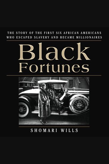 Black Fortunes - The Story of the First Six African Americans Who Escaped Slavery and Became Millionaires - cover