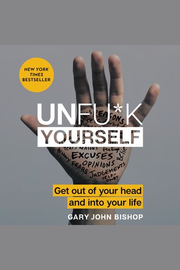 Unfu*k Yourself - Get Out of Your Head and into Your Life - cover