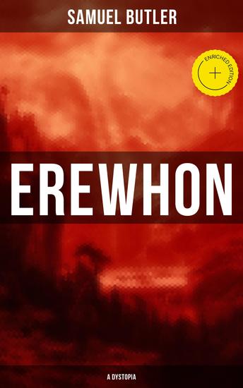 Erewhon (A Dystopia) - Enriched edition The Masterpiece that Inspired Orwell's 1984 by Predicting the Takeover of Humanity by AI Machines - cover