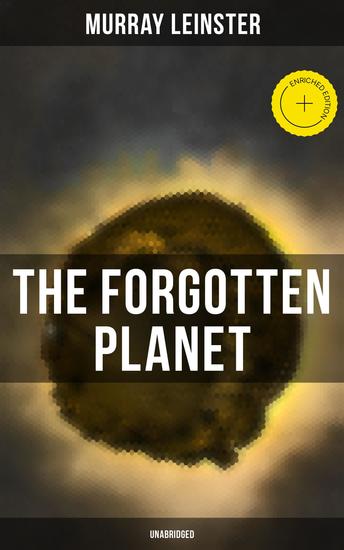 THE FORGOTTEN PLANET (Unabridged) - Enriched edition Including the Magazine & Novel Versions - cover