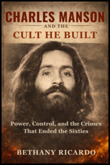 Charles Manson and the Cult He Built - Power Control and the Crimes That Ended the Sixties - cover