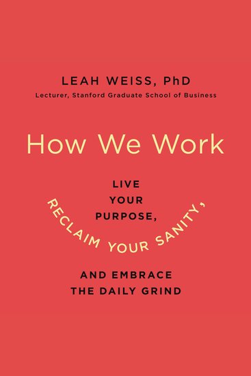 How We Work - Live Your Purpose Reclaim Your Sanity and Embrace the Daily Grind - cover