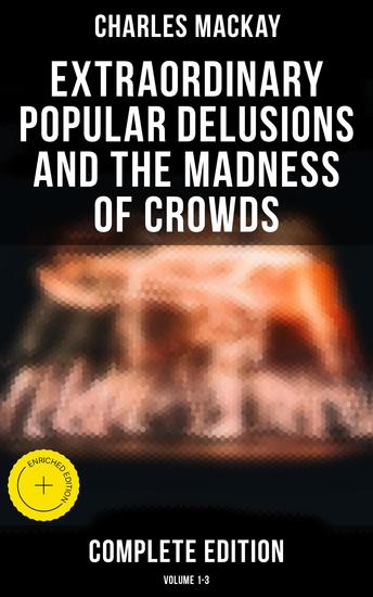 Extraordinary Popular Delusions and the Madness of Crowds (Complete Edition: Volume 1-3) - Enriched edition - cover
