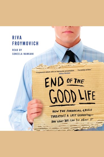 End of The Good Life - How the Financial Crisis Threatens a Lost Generation--and What We Can Do About It - cover