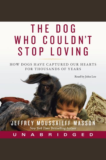 The Dog Who Couldn't Stop Loving - How Dogs Have Captured Our Hearts for Thousands of Years - cover
