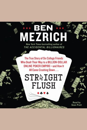 Straight Flush - The True Story of Six College Friends Who Dealt Their Way to a Billion-Dollar Online Poker Empire--and How it All Came Crashing Down… - cover