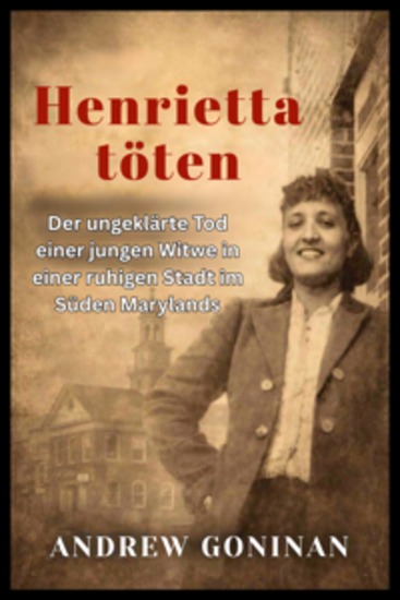 Henrietta töten - Der ungeklärte Tod einer jungen Witwe in einer ruhigen Stadt im Süden Marylands - cover