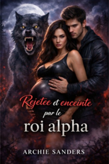 Rejetée et enceinte par le roi alpha - Une romance métamorphe avec un partenaire rejeté - cover