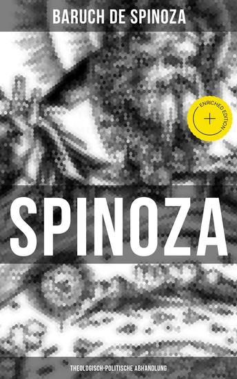 Spinoza: Theologisch-politische Abhandlung - Bereicherte Ausgabe Kritik an der religiösen Intoleranz und ein Plädoyer für eine säkularisierte Gesellschaftsordnung - cover