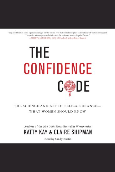 The Confidence Code - The Science and Art of Self-Assurance--What Women Should Know - cover