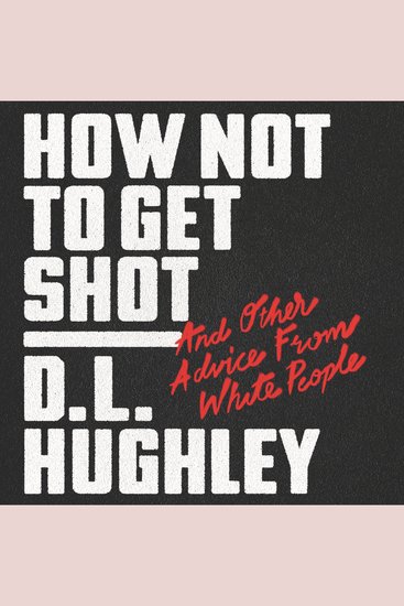 How Not to Get Shot - And Other Advice From White People - cover