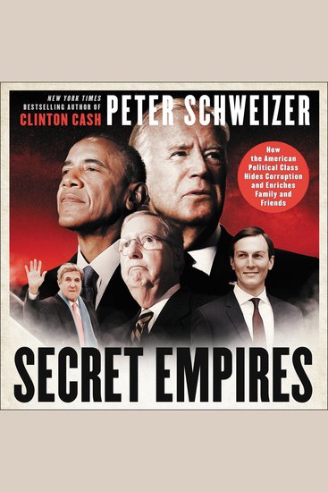 Secret Empires - How the American Political Class Hides Corruption and Enriches Family and Friends - cover