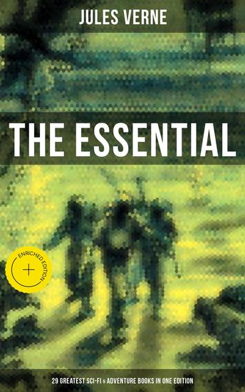 The Essential Jules Verne: 29 Greatest Sci-Fi & Adventure Books in One Edition - Enriched edition 20000 Leagues Under the Sea Journey to the Center of the Earth Around the World in 80 Days… - cover