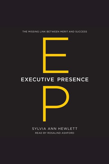 Executive Presence - The Missing Link Between Merit and Success - cover