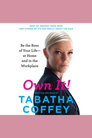 Own It! - Be the Boss of Your Life--at Home and in the Workplace - cover