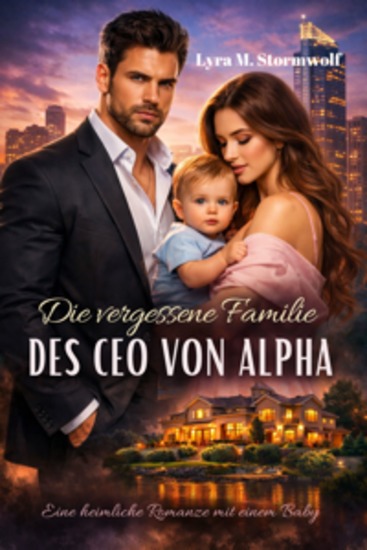 Die vergessene Familie des CEO von Alpha - Eine heimliche Romanze mit einem Baby - cover