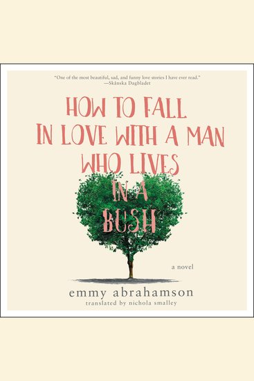 How to Fall In Love with a Man Who Lives in a Bush - A Novel - cover