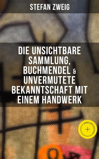 Stefan Zweig: Die unsichtbare Sammlung Buchmendel & Unvermutete Bekanntschaft mit einem Handwerk - Bereicherte Ausgabe - cover