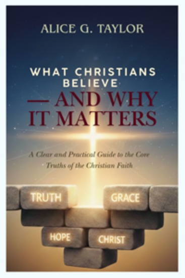 What Christians Believe — And Why It Matters - A Clear and Practical Guide to the Core Truths of the Christian Faith - cover
