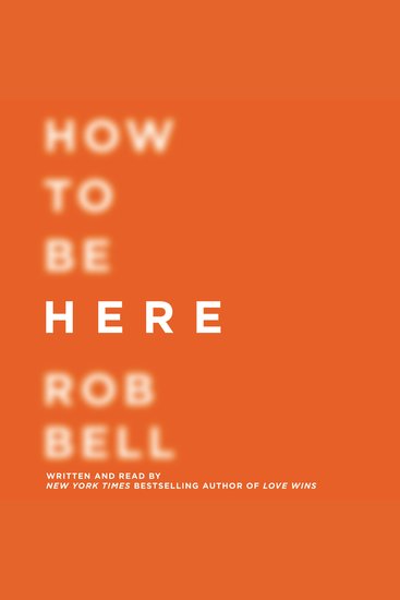 How to Be Here - A Guide to Creating a Life Worth Living - cover