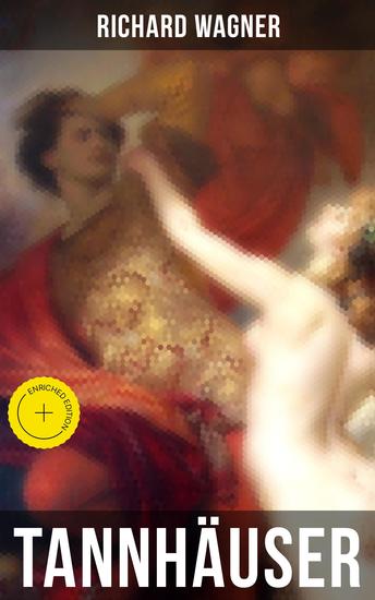 Tannhäuser - Bereicherte Ausgabe Oper in drei Akten: Tannhäuser und Der Sängerkrieg auf Wartburg - cover
